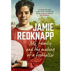 Me, Family and the Making of a Footballer. The warmest, most charming memoir of the year, Paperback - Jamie Redknapp imagine