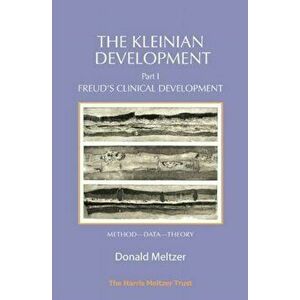 Kleinian Development Book 1. Freud's Clinical Development, Paperback - Donald Meltzer imagine