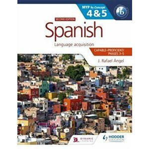 Spanish for the IB MYP 4&5 (Capable-Proficient/Phases 3-4, 5-6): MYP by Concept Second Edition. By Concept, Paperback - J. Rafael Angel imagine