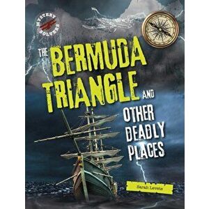 Bermuda Triangle and Other Deadly Places, Paperback - Sarah Levete imagine