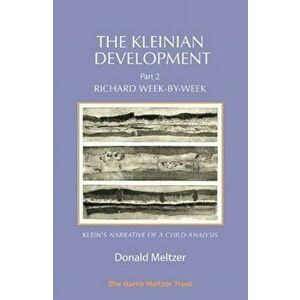 Kleinian Development Part 2: Klein. Richard Week-by-Week, Paperback - Donald Meltzer imagine
