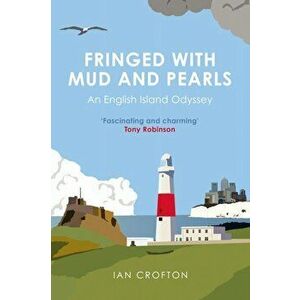 Fringed With Mud & Pearls. An English Island Odyssey, Hardback - Ian Crofton imagine