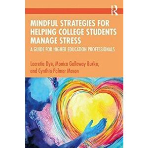 Mindful Strategies for Helping College Students Manage Stress. A Guide for Higher Education Professionals, Paperback - Cynthia Palmer Mason imagine