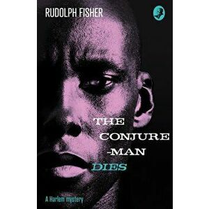 Conjure-Man Dies: A Harlem Mystery. The First Ever African-American Crime Novel, Paperback - Rudolph Fisher imagine