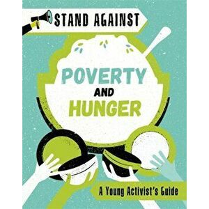 Stand Against: Poverty and Hunger, Paperback - Alice Harman imagine