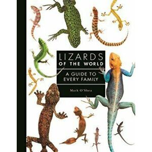 Lizards of the World. A Guide to Every Family, Hardback - Mark O'Shea imagine