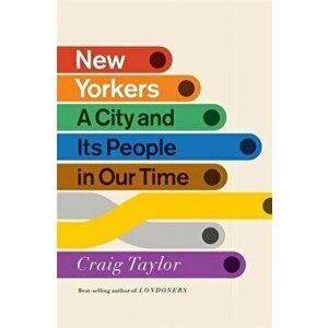 New Yorkers. A City and Its People in Our Time, Hardback - Craig Taylor imagine