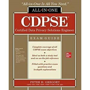 CDPSE Certified Data Privacy Solutions Engineer All-in-One Exam Guide, Paperback - Peter Gregory imagine