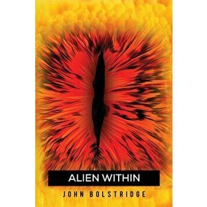 Alien Within, Paperback - John Bolstridge imagine