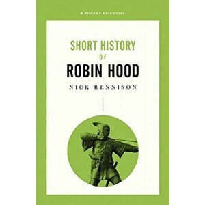 Short History Of Robin Hood. A Pocket Essential, Paperback - Nick Rennison imagine