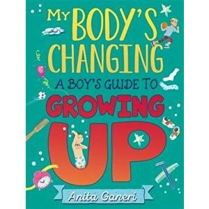 My Body's Changing. A Boy's Guide to Growing Up, Paperback - Anita Ganeri imagine