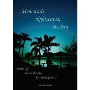 Memorials, nightscapes, etcetera. poems of several decades, Paperback - Anthony Hirst imagine