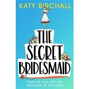 Secret Bridesmaid. The best laugh-out-loud romantic comedy of 2021, Paperback - Katy Birchall imagine