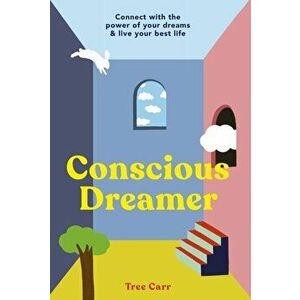 Conscious Dreamer. Connect with the power of your dreams & live your best life, Paperback - Tree Carr imagine