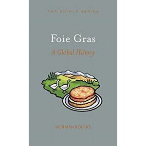 Foie Gras. A Global History, Hardback - Norman Kolpas imagine
