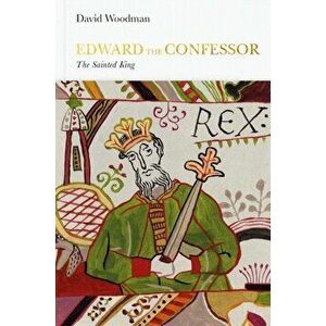 Edward the Confessor (Penguin Monarchs). The Sainted King, Hardback - David Woodman imagine