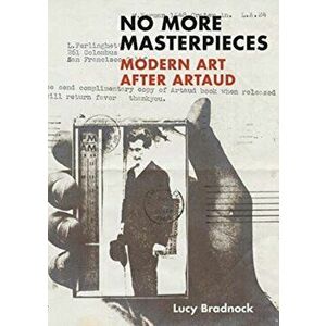 No More Masterpieces. Modern Art After Artaud, Hardback - Lucy Bradnock imagine