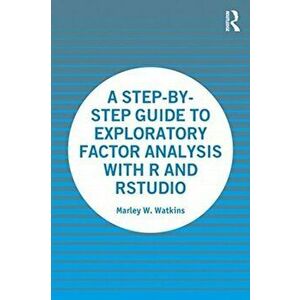 Step-by-Step Guide to Exploratory Factor Analysis with R and RStudio, Paperback - Marley W. Watkins imagine