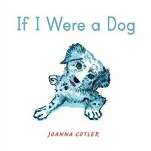 If I Were a Dog, Hardback - Joanna Cotler imagine