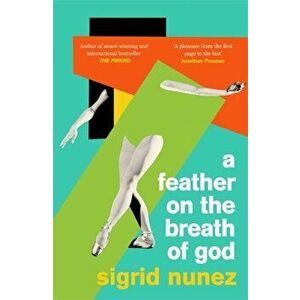 Feather on the Breath of God. from the National Book Award-winning and bestselling author of THE FRIEND, Paperback - Sigrid Nunez imagine