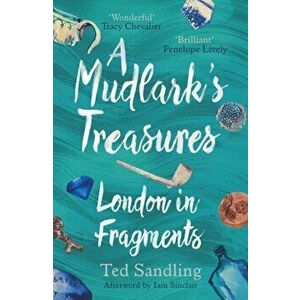 Mudlark's Treasures. London in Fragments, Paperback - Ted Sandling imagine