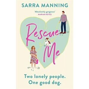 Rescue Me. An uplifting romantic comedy perfect for dog-lovers, Hardback - Sarra Manning imagine