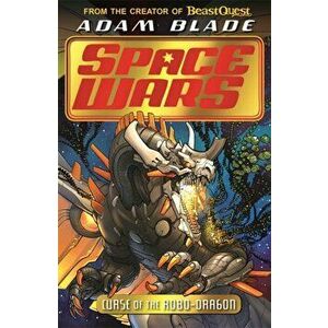 Beast Quest: Space Wars: Curse of the Robo-Dragon. Book 1, Paperback - Adam Blade imagine