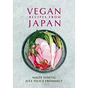 Vegan Recipes from Japan, Hardback - Jule Felice Frommelt imagine
