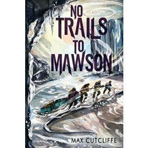 No Trails to Mawson, Paperback - Max Cutcliffe imagine