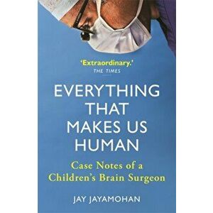 Everything That Makes Us Human. Case Notes of a Children's Brain Surgeon, Paperback - Jay Jayamohan imagine
