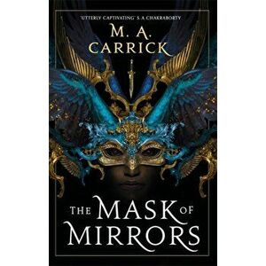 Mask of Mirrors. Rook and Rose, Book One, Paperback - M. A. Carrick imagine