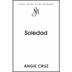 Soledad. From the Women's Prize shortlisted author of Dominicana, Paperback - Angie Cruz imagine