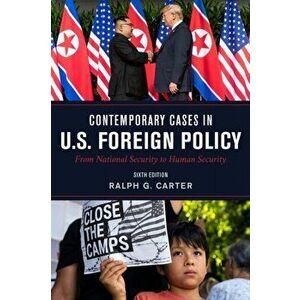 Contemporary Cases in U.S. Foreign Policy. From National Security to Human Security, Paperback - Ralph Carter imagine