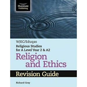 WJEC/Eduqas Religious Studies for A Level Year 2 & A2 Religion and Ethics Revision Guide, Paperback - Richard Gray imagine