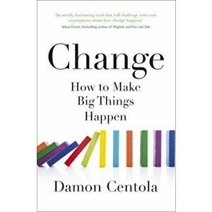 Change. How to Make Big Things Happen, Hardback - Damon Centola imagine