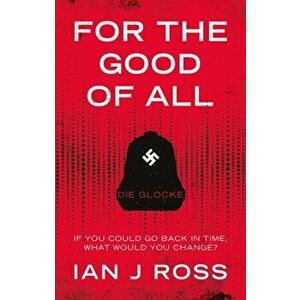 For The Good Of All. Die Glocke, Paperback - Ian Ross imagine