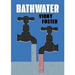 Bathwater, Paperback - Vicky Foster imagine