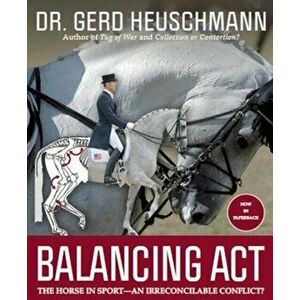 Balancing Act. The Horse in Sport - an Irreconcilable Conflict?, Paperback - Gerd Heuschmann imagine