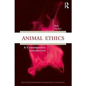 Animal Ethics. A Contemporary Introduction, Paperback - Bob Fischer imagine