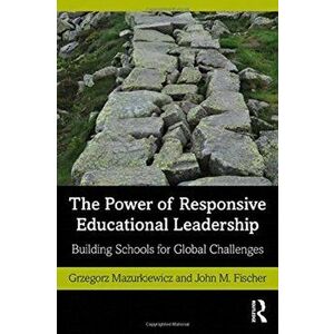 Power of Responsive Educational Leadership. Building Schools for Global Challenges, Paperback - John M. Fischer imagine