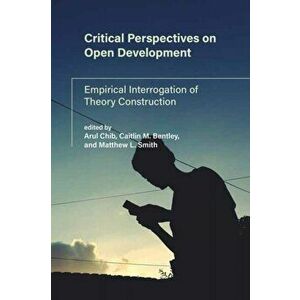 Critical Perspectives on Open Development. Empirical Interrogation of Theory, Paperback - Matthew L. Smith imagine