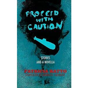Proceed With Caution. Stories and a Novella, Paperback - Patricia Ratto imagine