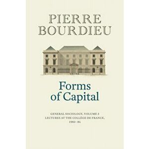 Forms of Capital. General Sociology, Volume 3: Lectures at the College de France 1983 - 84, Hardback - Pierre Bourdieu imagine