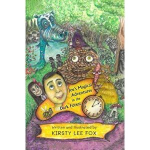 Joe's Magical Adventures in the Dark Forest, Hardback - Kirsty Lee Fox imagine