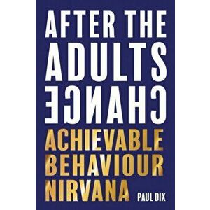 After The Adults Change. Achievable behaviour nirvana, Paperback - Paul Dix imagine