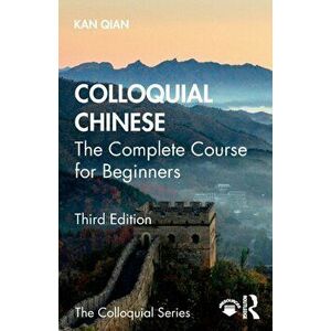 Colloquial Chinese. The Complete Course for Beginners, Paperback - Qian Kan imagine