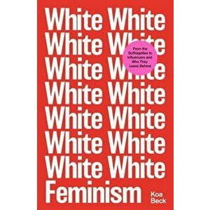 White Feminism, Paperback - Koa Beck imagine