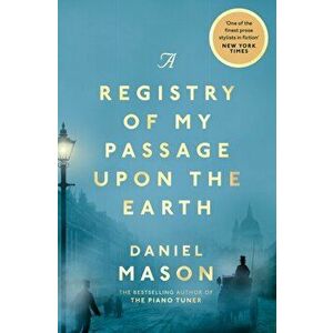 Registry of My Passage Upon the Earth, Paperback - Daniel Mason imagine