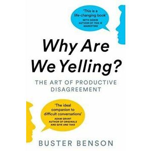 Why Are We Yelling?. The Art of Productive Disagreement, Paperback - Buster Benson imagine