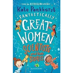 Fantastically Great Women Scientists and Their Stories, Paperback - Kate Pankhurst imagine